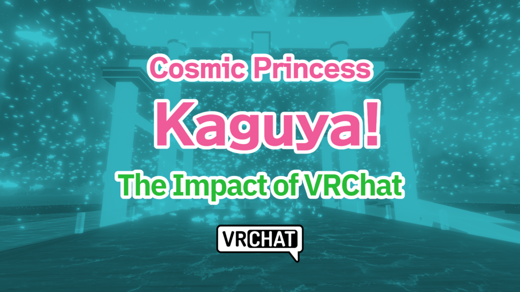 Cosmic Princess Kaguya! The Impacet of VRChat